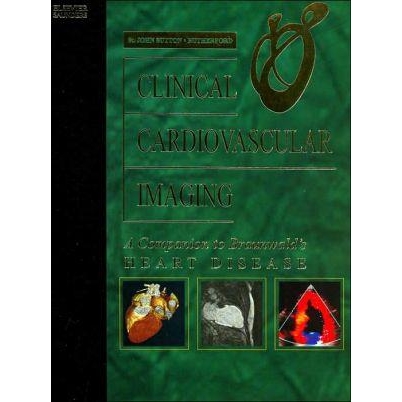 Clinical Cardiovascular Imaging: Companion to Braunwald`s Heart Disease, 1st Edition