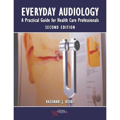 Everyday Audiology : A Practical Guide for Health Care Professionals, 2nd Edition
