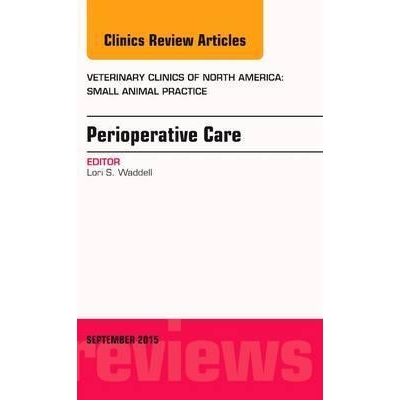 Perioperative Care, An Issue of Veterinary Clinics of North America: Small Animal Practice: Volume 45-5
