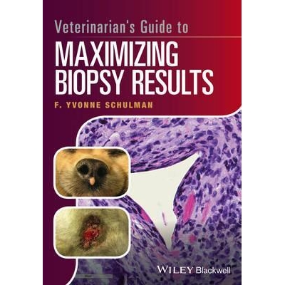 Veterinarian`s Guide to Maximizing Biopsy Results, 1st Edition