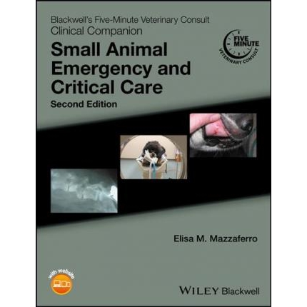 Blackwell`s Five-Minute Veterinary Consult Clinical Companion: Small Animal Emergency and Critical Care, 2nd Edition