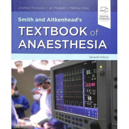 Smith and Aitkenhead`s Textbook of Anaesthesia, 7th Edition