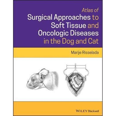Atlas of Surgical Approaches to Soft Tissue and Oncologic Diseases in the Dog and Cat