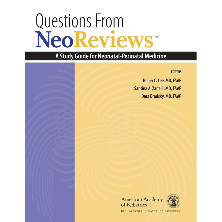 Questions From NeoReviews: A Study Guide for Neonatal-Perinatal Medicine