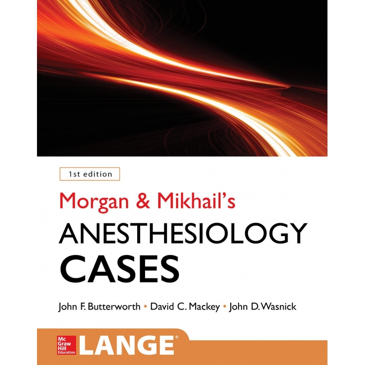 Morgan & Mikhail’s Clinical Anesthesiology Cases, 1st Edition, IE