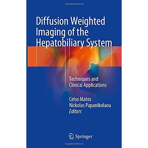Diffusion Weighted Imaging of the Hepatobiliary System: Techniques and Clinical Applications, 1st Edition