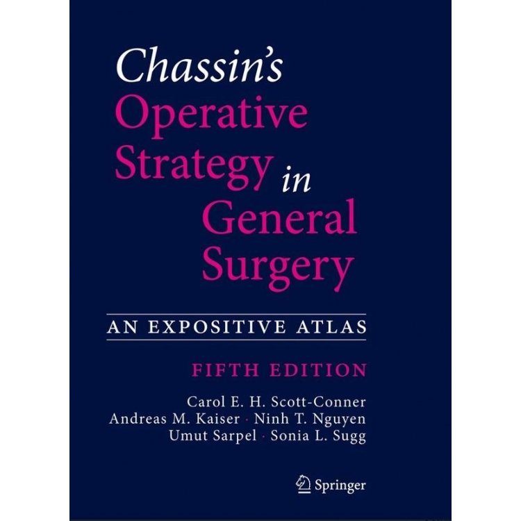 Chassin`s Operative Strategy in General Surgery: An Expositive Atlas, 5th Edition Hardback