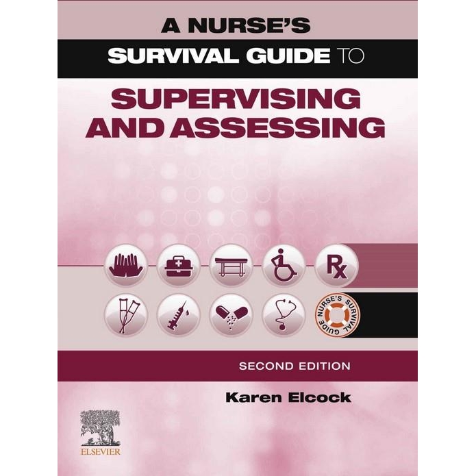 A Nurse`s Survival Guide to Supervising and Assessing, 2nd Edition