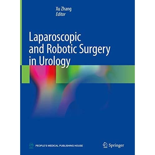 Laparoscopic and Robotic Surgery in Urology 1st ed. 2020 Edition
