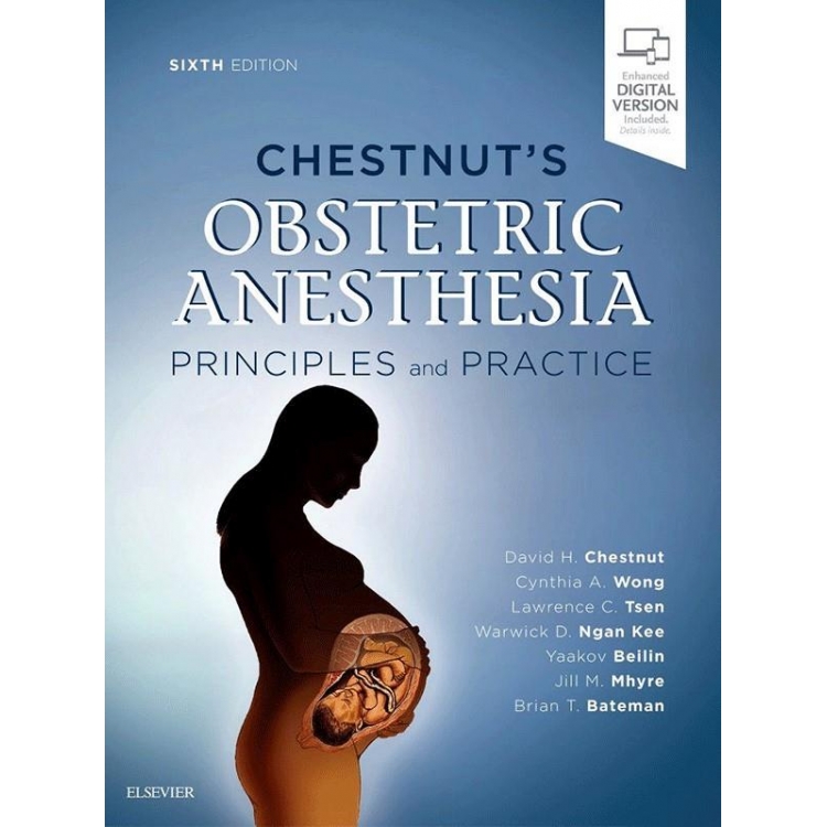 Chestnut`s Obstetric Anesthesia: Principles and Practice, 6th Edition
