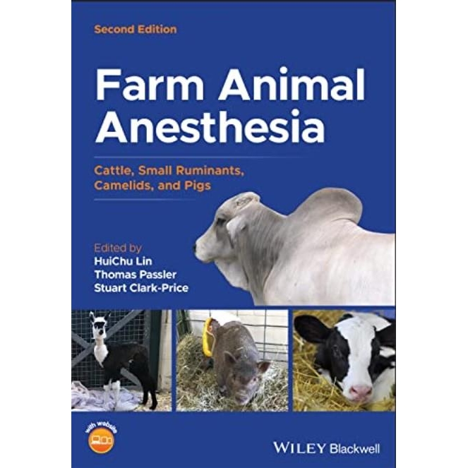 Farm Animal Anesthesia: Cattle, Small Ruminants, Camelids, and Pigs, 2nd Edition