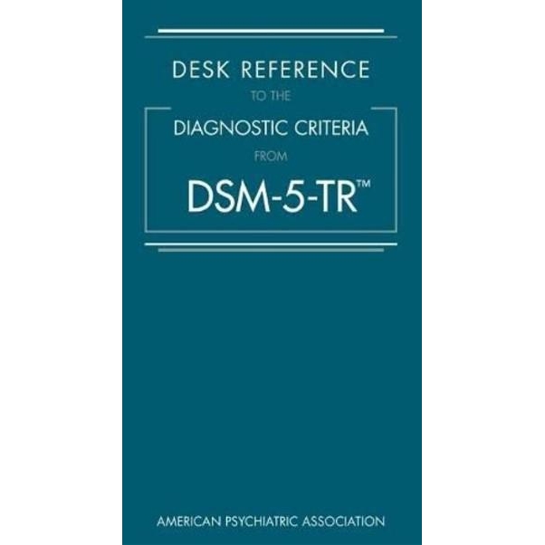 Desk Reference to the Diagnostic Criteria from DSM-5-TR