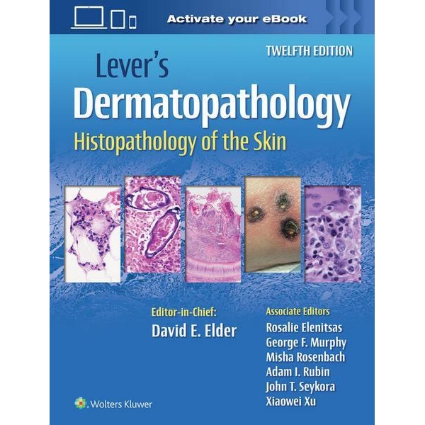 Lever`s Dermatopathology: Histopathology of the Skin, 12th Edition