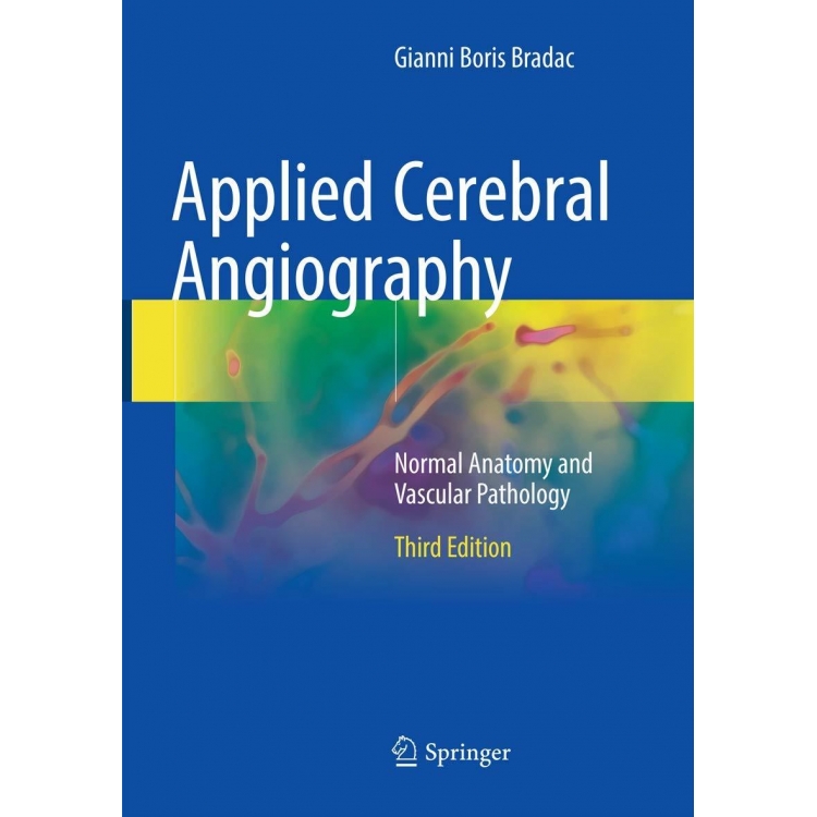 Applied Cerebral Angiography: Normal Anatomy and Vascular Pathology, 3rd Edition