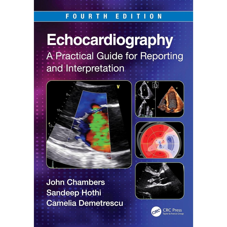 Echocardiography: A Practical Guide for Reporting and Interpretation, 4th Edition