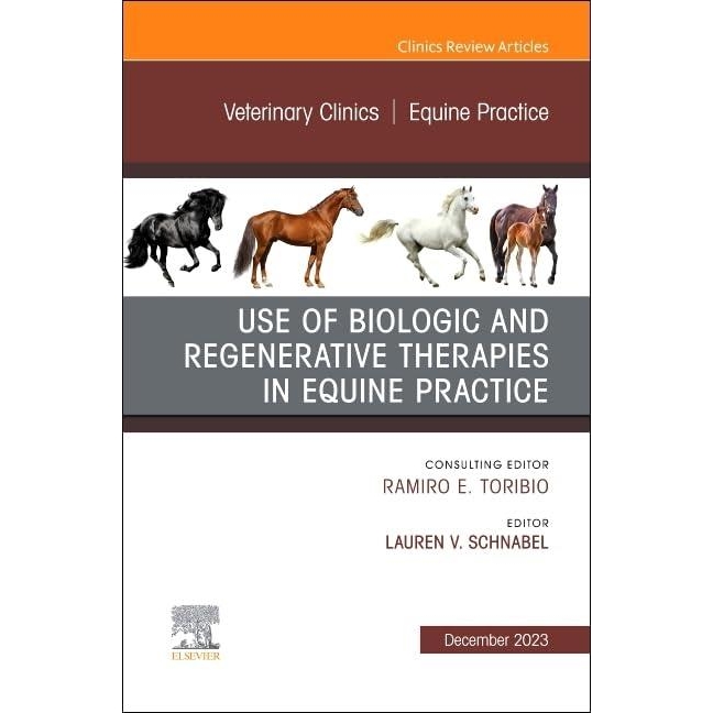 Use of Biologic and Regenerative Therapies in Equine Practice, An Issue of Veterinary Clinics of North America: Equine Practice