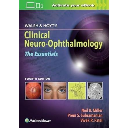 Walsh & Hoyt`s Clinical Neuro-Ophthalmology: The Essentials, 4th Edition