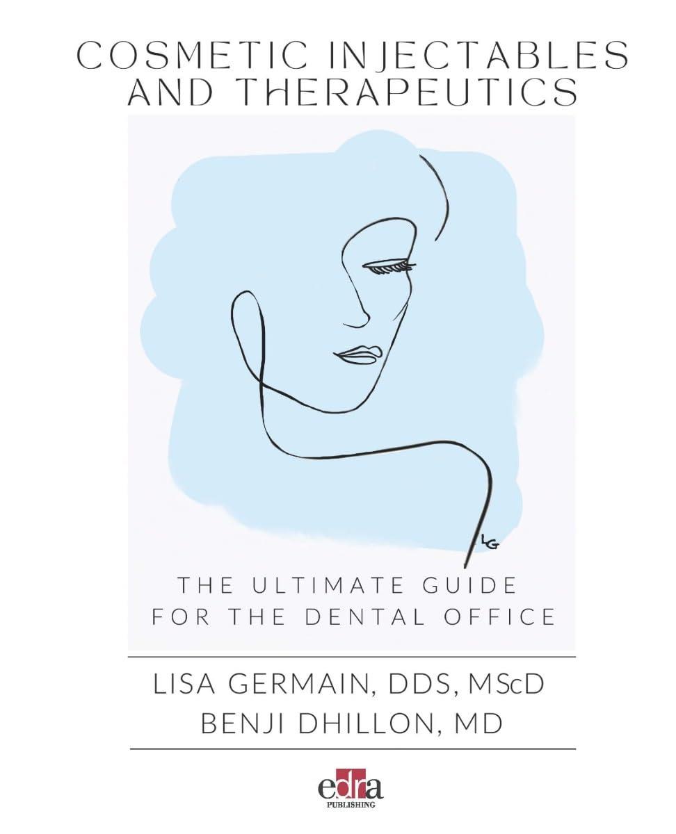 Cosmetic Injectables and Therapeutics - The Ultimate Guide for the Dental Office
