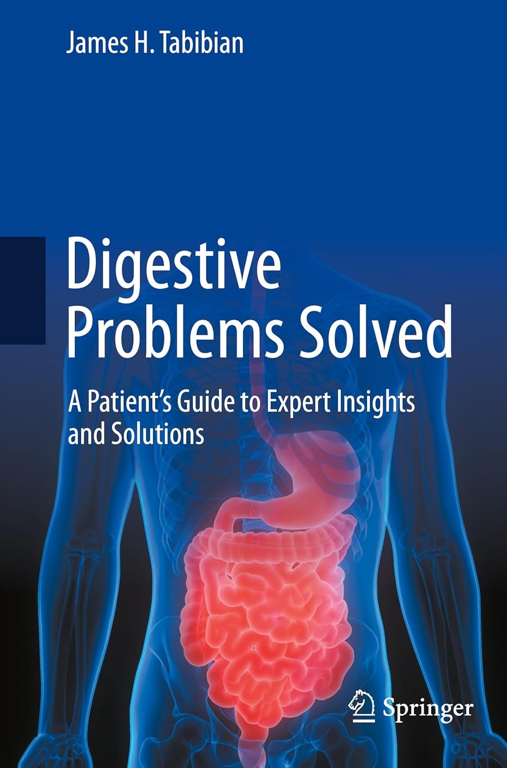 Digestive Problems Solved: A Patient`s Guide to Expert Insights and Solutions