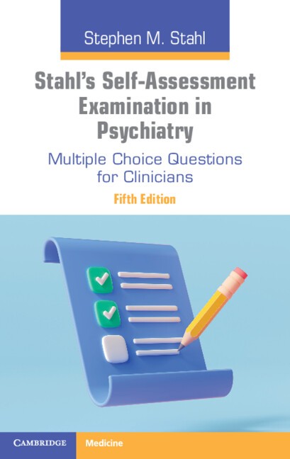 Stahl`s Self-Assessment Examination in Psychiatry Multiple Choice Questions for Clinicians, 5th Edition