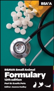 BSAVA Small Animal Formulary, Part B: Exotic Pets, 12th Edition