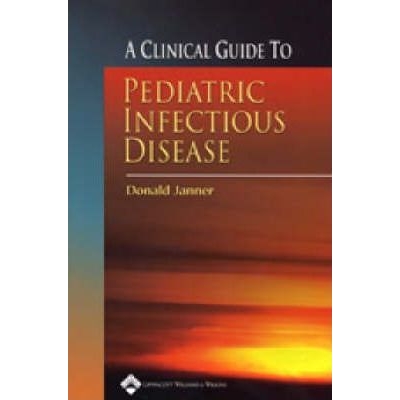 A Clinical Guide to Pediatric Infectious Disease : Department of Surgery, Washington University School of Medicine, 1st Edition
