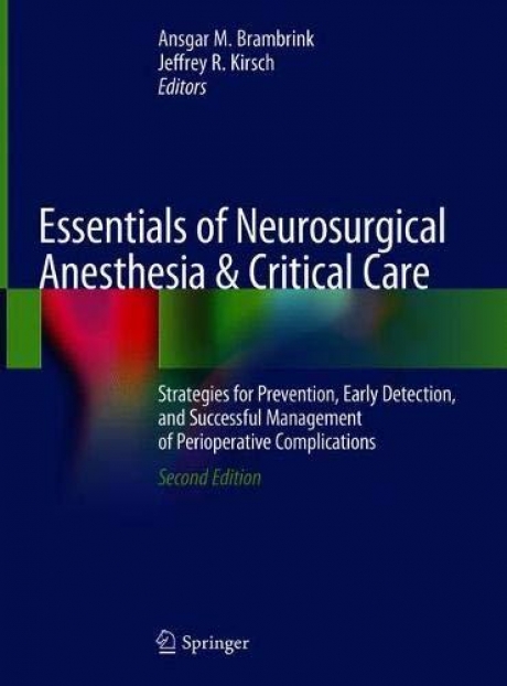 Essentials of Neurosurgical Anesthesia & Critical Care: Strategies for Prevention,Early Detection&Successful Mngmt, 2nd Edition