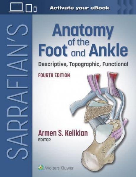 Sarrafian`s Anatomy of the Foot and Ankle Descriptive, Topographic, Functional, 4th Edition